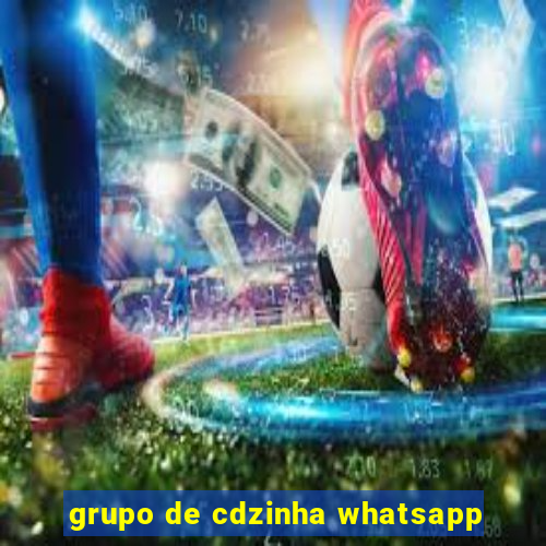 grupo de cdzinha whatsapp